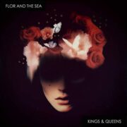 Flor And The Sea – Kings & Queens