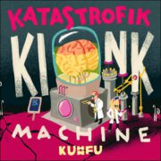 Kuhn Fu – Katastrofik Kink Machine