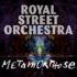 Royal Street Orchestra – Metamorphose